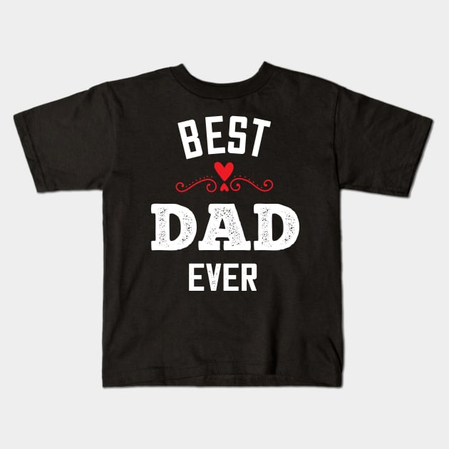 Best Dad ever - Cute Fathers Day gift Kids T-Shirt by Shirtbubble